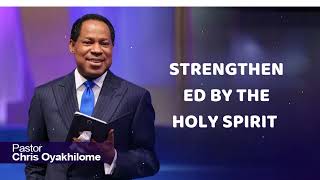 STRENGTHENED BY THE HOLY SPIRIT - Pastor Chris Oyakhilome