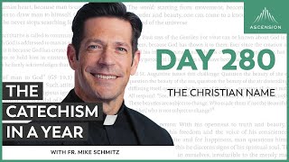 Day 280: The Christian Name — The Catechism in a Year (with Fr. Mike Schmitz)