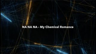 Na Na Na - My Chemical Romance (lyrics)