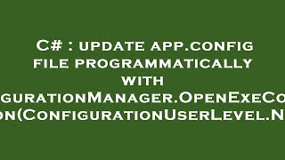 C# : update app.config file programmatically with ConfigurationManager.OpenExeConfiguration(Configur