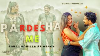 Pardesha Me - Full Video | Suraj Rohilla , Gracy , Aazad Singh | New Haryanvi Song 2024