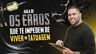 AULA 1 - 5 ERROS QUE TE IMPEDEM DE VIVER DA TATUAGEM