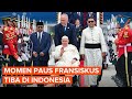 Detik-detik Paus Fransiskus Tiba di Indonesia