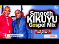 🙏🔥smooth kikuyu gospel mix 2025 sammy irungu wamona mere oise kim sammy k dj quinax