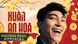 XUÂN AN HOÀ - KHƯƠNG NGỌC | Nhạc Tết hay 2022