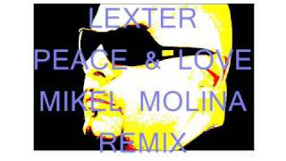 LEXTER- PEACE \u0026 LOVE-MIKEL MOLINA REMIX