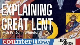 Explaining Great Lent, with Father John Whiteford