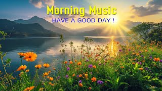 BEAUTIFUL MORNING MUSIC - Positive Feelings and Energy - Soft Morning Meditation