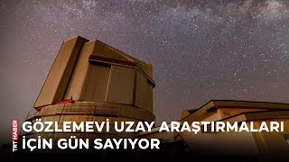 Erzurum'daki Doğu Anadolu Gözlemevi uzay araştırmaları için gün sayıyor