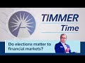 Timmer Time: Do elections matter to financial markets?