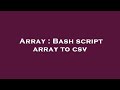 Array : Bash script array to csv