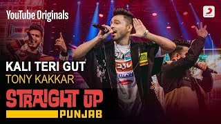Tony Kakkar | Kali Teri Gut |  Straight Up Punjab | 2019