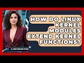 How Do Linux Kernel Modules Extend Kernel Functions? - All About Operating Systems