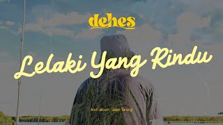 Dehes - Lelaki Yang Rindu (official video lyric) #dehes