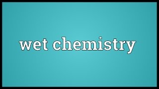 Wet chemistry Meaning