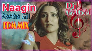 Naagin (EDM MiX) | Aastha Gill | DJ Ajay Official #bassbooster