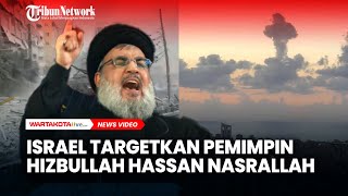 Israel Targetkan Serangan pada  Pemimpin Hizbullah Haasan Nasrallah