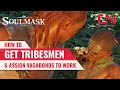 Soulmask How To Get Tribesmen & Assign Vagabonds to Work