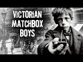 Survival in Victorian London as a Matchbox Boy (Hard Lives on 19th Century Streets)