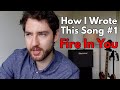 How I Wrote This Song #1 -  Fire In You