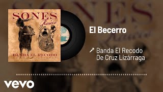 Banda El Recodo De Cruz Lizárraga - El Becerro (Audio)