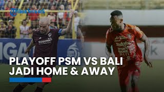 Tak Jadi Single Match, Laga Playoff PSM vs Bali United Berubah Jadi Home-Away