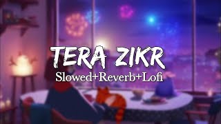 TERA ZIKR 💜 [SLOWED & REVERB] Feel U Lofi