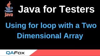 Java for Testers - Part 82 - Using for loop with a Two Dimensional Array