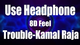 Use Earphone or Headphone | Kamal Raja- TROUBLE | 8D Feel