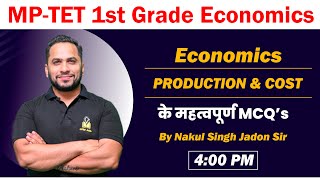 Production & Cost | Economics | MCQs | MPTET 1st Grade Economics | Day-7 | Nakul Sing Jadon