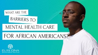 What Are the Barriers to Mental Health Care for African Americans