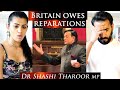 Dr Shashi Tharoor MP - Britain Does Owe Reparations | BRITISH INDIAN REACTION!!