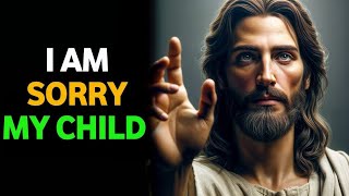 God Message : I'm Sorry My Child | God Says | God Message Today | Gods blessing today | God,s Voice