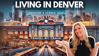 Denver’s Union Station: The Ultimate Guide to the Heart of the City