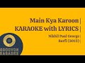 Main Kya Karoon | KARAOKE with LYRICS | Nikhil Paul George | Barfi |