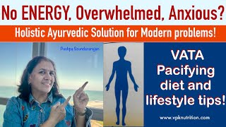 No ENERGY, Overwhelmed, anxious? - Vata pacifying diet and lifestyle tips!