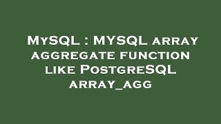 MySQL : MYSQL array aggregate function like PostgreSQL array_agg