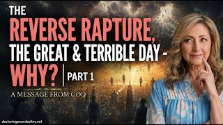THE REVERSE RAPTURE , THE GREAT & TERRIBLE DAY - WHY? | PART 1 | 6/8/26
