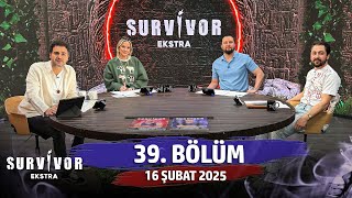 Survivor Ekstra 39. Bölüm | 16 Şubat 2025 @SurvivorEkstra