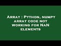 Array : Python, numpy array code not working for NaN elements
