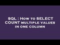 SQL : How to SELECT COUNT multiple values in one column