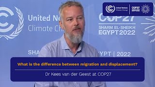 What is the difference between migration and displacement? - Dr Kees van der Geest at COP27