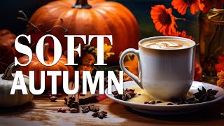 Soft Autumn Jazz: Relaxing Morning Jazz Coffee Music and Sweet Bossa Nova Piano for Upbeat Moods