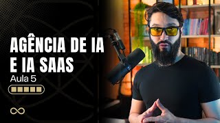 Como criar uma Agencia de IA (AAA) + IA SaaS (AULA 5)