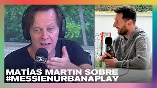 Matías Martin sobre la entrevista de Leo Messi con Andy Kusnetzoff | #MessiEnUrbanaPlay #TodoPasa