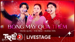 Bóng Mây Qua Thềm - Thu Minh x Hoàng Tôn x Nguyễn Trần Trung Quân | LIVE AT TRẺ CONCERT