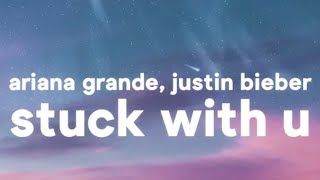 Stuck With U - Justin Bieber, Ariana Grande (Lyrics) | Justin Bieber & Ariana Grande