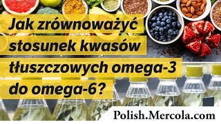 Jak zrównoważyć stosunek kwasów tłuszczowych omega-3 do omega-6?