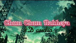 Oye Makhna | Chum Chum Rakheya (8D Audio) | B Praak | Ammy Virk | Tania | New Punjabi Songs 2022
