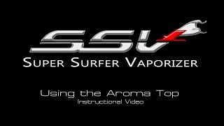 Super Surfer Vaporizer - Using the Aroma Top